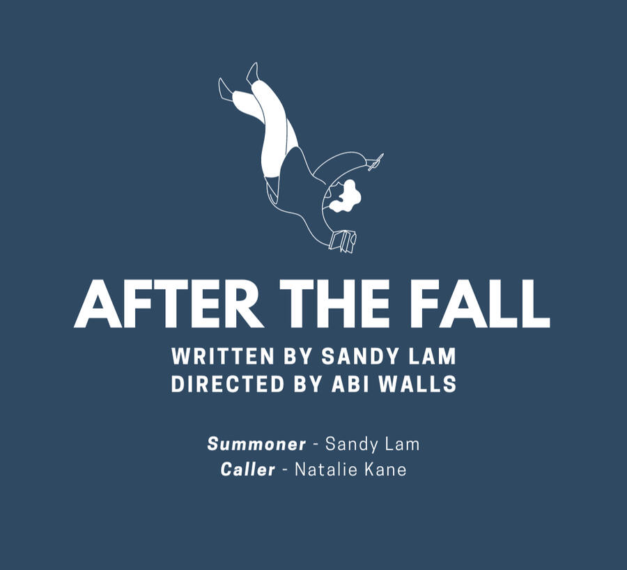 A picture of person falling upside-down. The text below it reads: After the Fall. Written by Sandy Lam. Directed by Abi Walls. Summoner played by Sandy Lam. Caller played by Natalie Kane.
