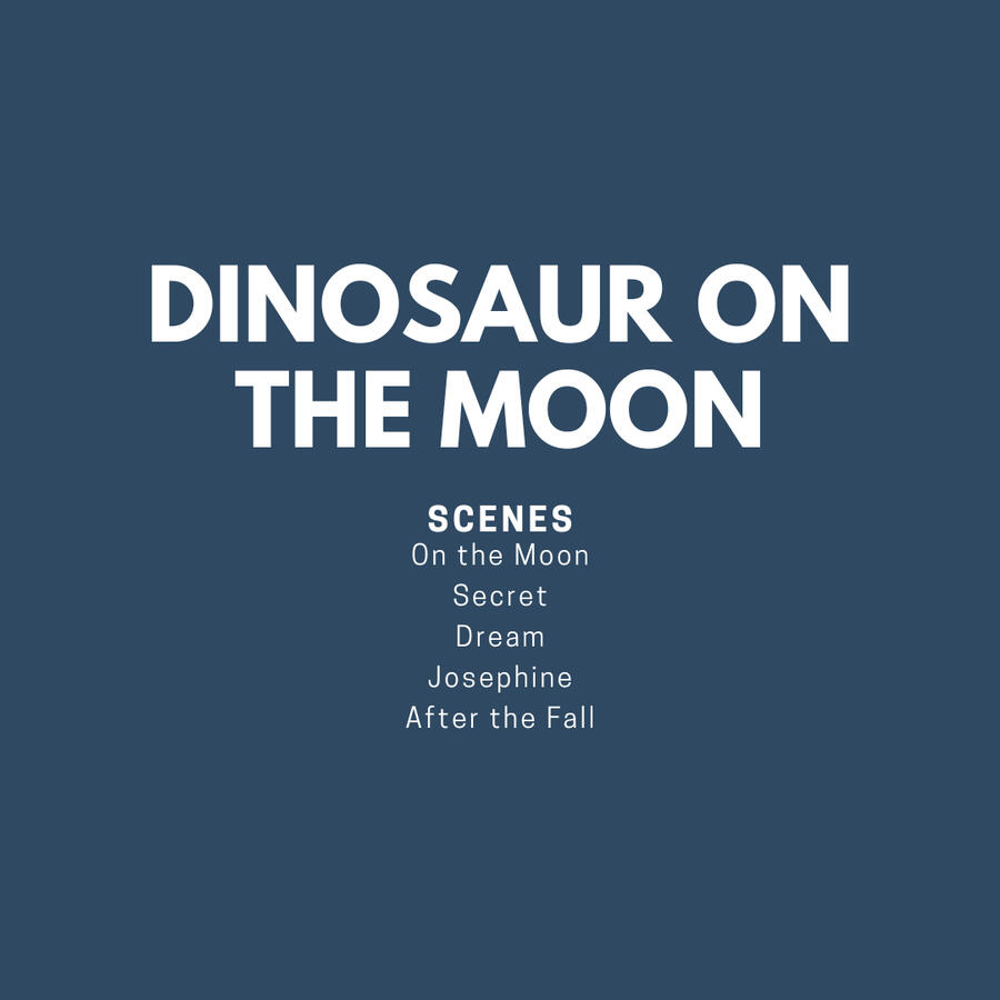 White text on a navy background. Dinosaur on the Moon. Scenes. On the Moon. Secret. Dream. Josephine. After the Fall.